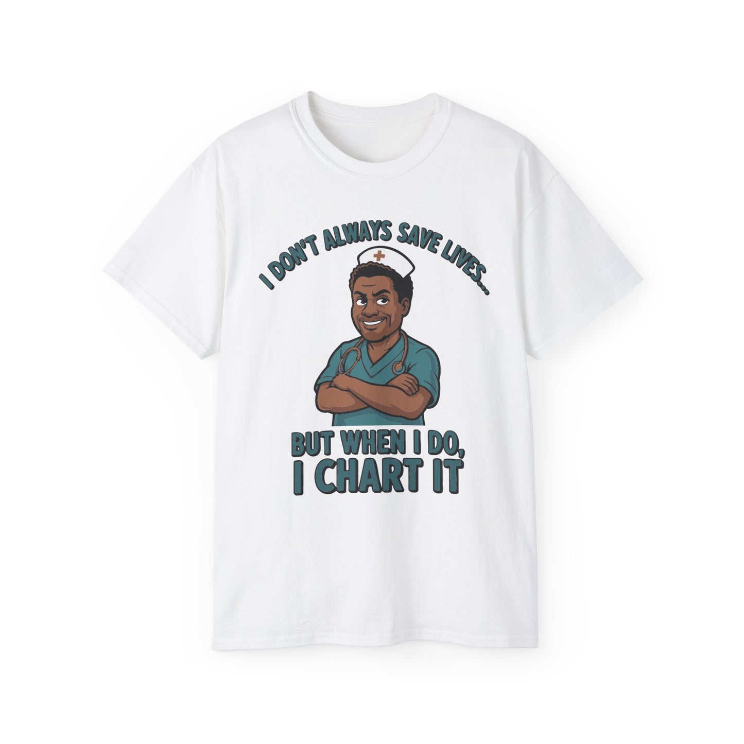 "I Don't Always Save Lives, But When I Do, I Chart It" - T-Shirt